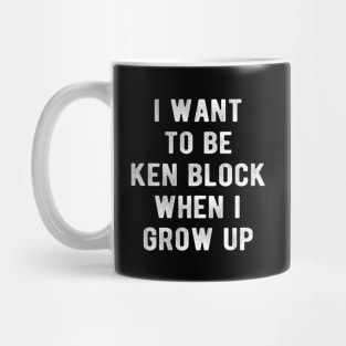 I Want To Be  KenBlock When I Grow Up Mug